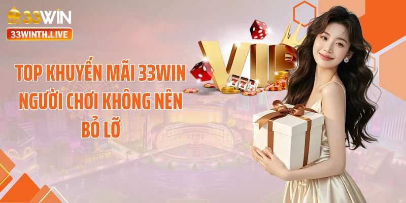 Top khuyến mãi 33WIN người chơi không nên bỏ lỡ
