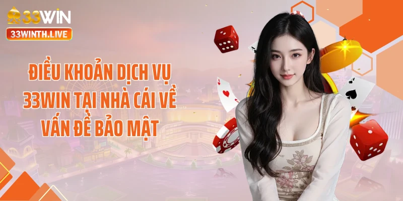 Điều khoản dịch vụ 33WIN tại nhà cái về vấn đề bảo mật