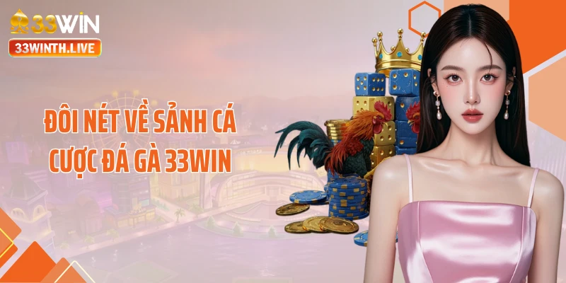 Đôi nét về sảnh cá cược đá gà 33WIN