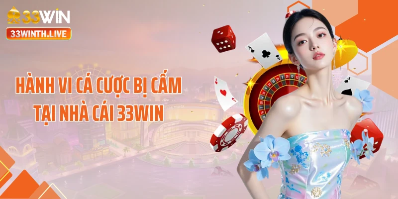 Hành vi cá cược bị cấm tại nhà cái 33WIN