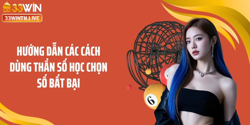 Hướng dẫn các cách dùng thần số học chọn số bất bại